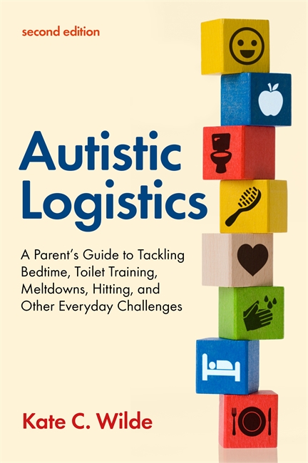 Autistic Logistics: A Parent's Guide to Tackling Bedtime, Toilet Training, Meltdowns, Hitting, and Other Everyday Challenges (Paperback)
