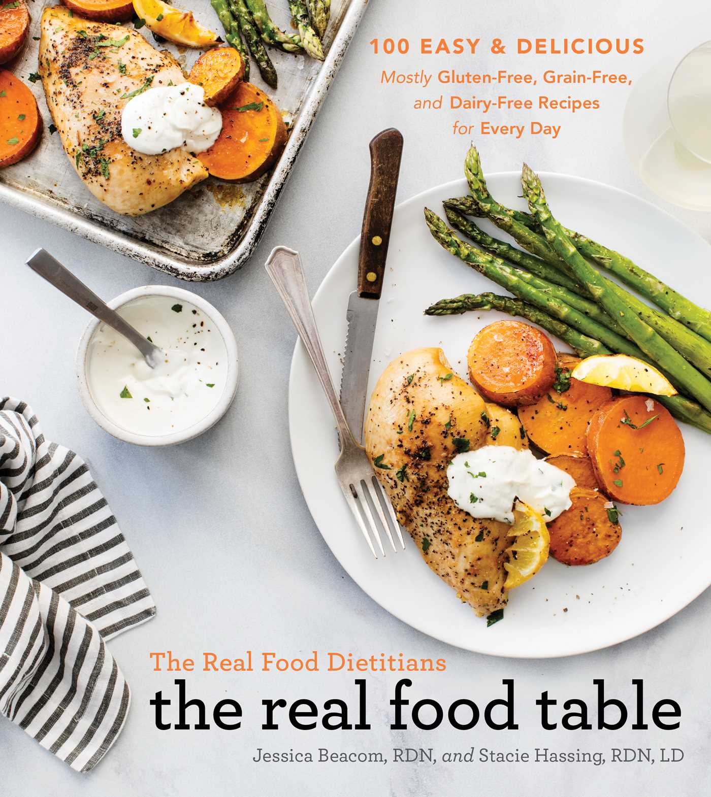 pdf download The Real Food Dietitians: The Real Food Table: 100 Easy Delicious Mostly Gluten-Free, Grain-Free, and Dairy-Free Recipes for Every Day