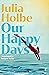 Our Happy Days by Julia Holbe