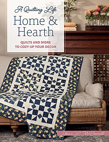 Home & Hearth: Quilts and More to Cozy Up Your Decor (Kindle Edition)