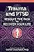 Trauma and PTSD: Resolve Th...