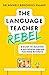The Language Teacher Rebel: A guide to building a successful online teaching business