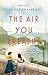 The Air You Breathe by Frances de Pontes Peebles