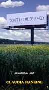 Don’t Let Me Be Lonely: An American Lyric 