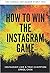 How To Win The Instagram Game by Errol Chin How To Win The Instagram Game by Errol Chin