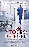 Der Todespfleger: Warum konnte Niels Högel zum größten Serienmörder der deutschen Nachkriegsgeschichte werden? (German Edition)