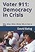 Voter 911: Democracy in Crisis: Who, What, When, Where, Why & How to Vote