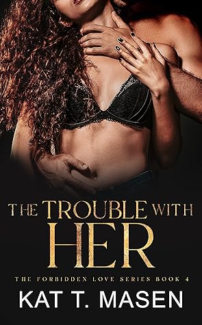 The Trouble With Her (Forbidden Love, #4)