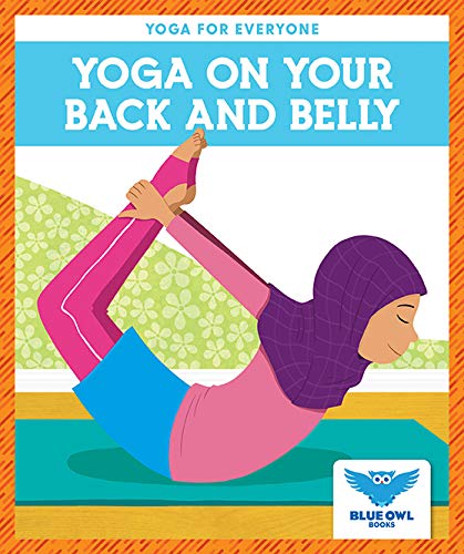 Yoga on Your Back and Belly (Blue Owl Books: Yoga for Everyone)