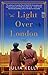 The Light Over London by Julia Kelly The Light Over London by Julia Kelly