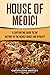 House of Medici: A Captivating Guide to the History of the Medici Family and Dynasty (Exploring Europe’s Past)