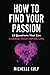 How To Find Your Passion: 23 Questions That Can Change Your Entire Life
