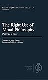 The Right Use of Moral Philosophy (Sources in Early Modern Economics, Ethics, and Law)