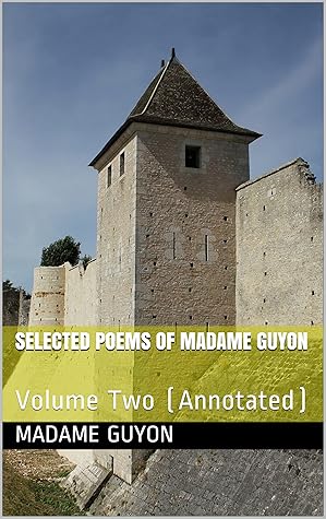 Selected Poems of Madame Guyon: Volume Two (Annotated)