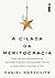 A Cilada da Meritocracia: Como um mito fundamental da sociedade alimenta a desigualdade, destrói a classe média e consome a elite (Portuguese Edition)