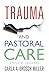Trauma and Pastoral Care: A practical handbook