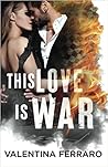 This Love Is War by Valentina Ferraro