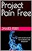 Project Pain Free by James Perry