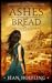 Ashes Like Bread: A Biblica...
