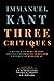 Three Critiques: Critique of Pure Reason, Critique of Practical Reason, Critique of Judgement