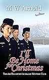 I'll Be Home for Christmas by M.W.  Arnold