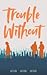 Trouble Without (Trouble #3)