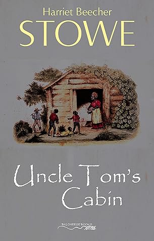 Uncle Tom's Cabin; or, Life Among the Lowly.