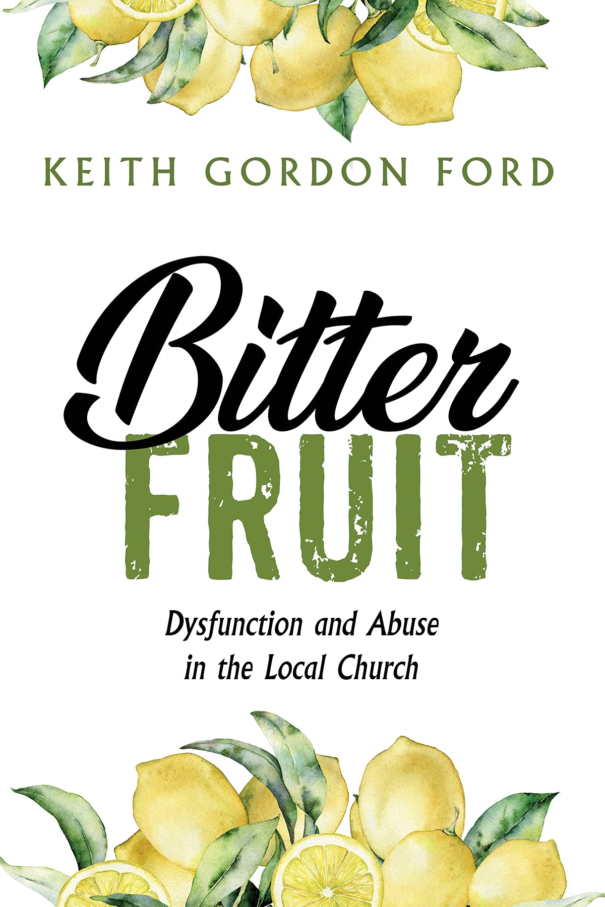 Bitter Fruit: Dysfunction and Abuse in the Local Church (Kindle Edition)