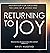 Returning to Joy: Inspiration for Grieving the Loss of a Loved One