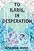 To Ilaris, In Desperation
