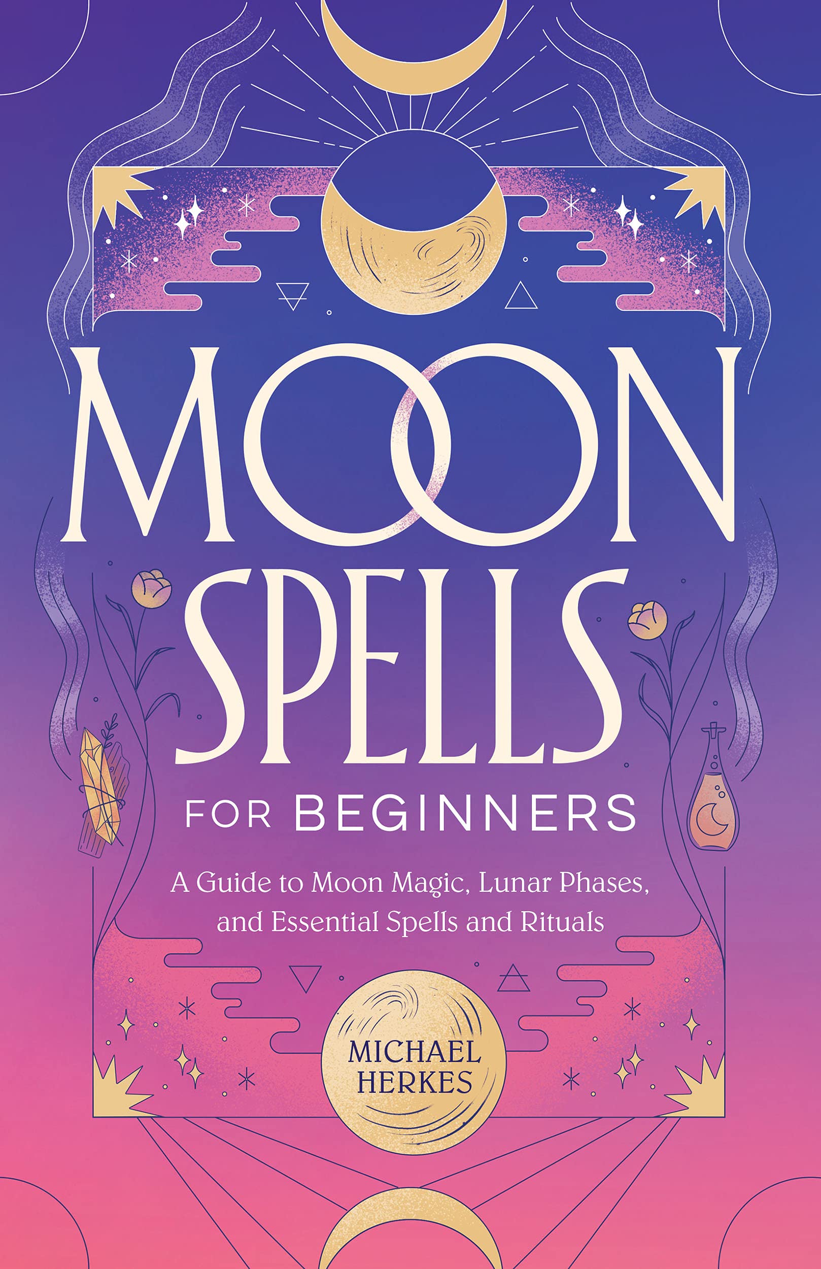 Moon Spells for Beginners: A Guide to Moon Magic, Lunar Phases, and Essential Spells & Rituals (Kindle Edition)