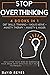 STOP OVERTHINKING: 4 BOOKS IN 1: DBT Skills Training - Vagus Nerve - Anxiety Therapy - Anxiety & Anger. Declutter Your Mind By Rewiring Your Brain With Effective Self Help Techniques. Ultimate Guide