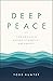 Deep Peace: Finding Calm in a World of Conflict and Anxiety
