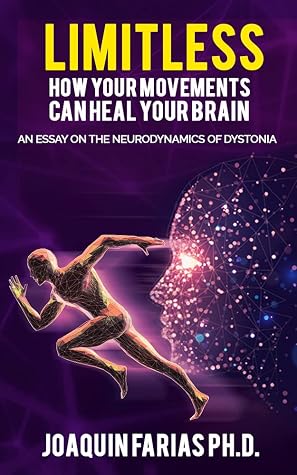 Limitless. How your movements can heal your brain: An essay on the neurodynamics of dystonia