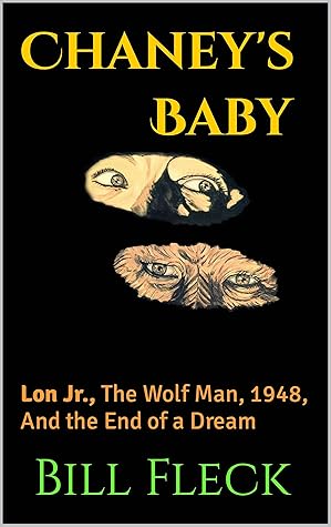 Chaney's Baby: Lon Jr., The Wolf Man, 1948, And the End of a Dream