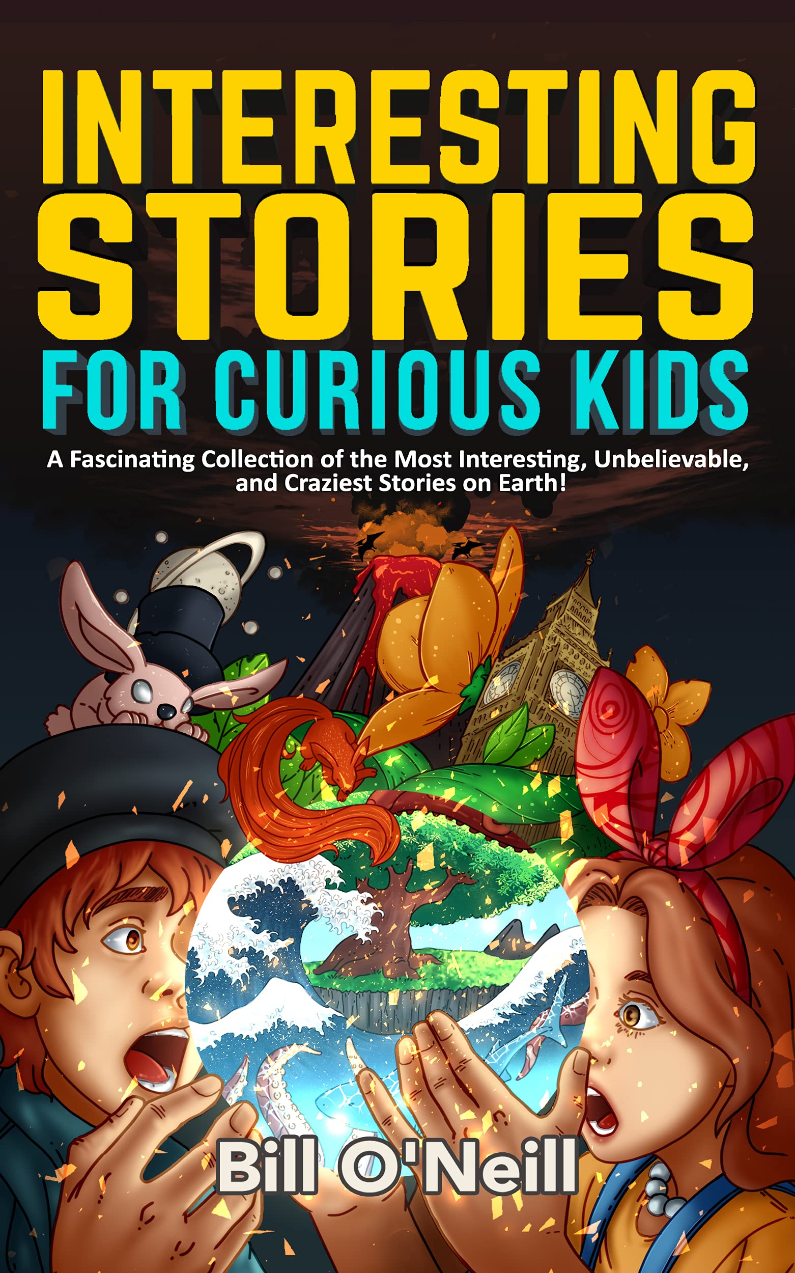 Interesting Stories for Curious Kids: A Fascinating Collection of the Most Interesting, Unbelievable, and Craziest Stories on Earth! (Kindle Edition)