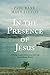 In the Presence of Jesus: A...