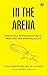 IN THE ARENA: Unleash Your ...
