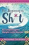 The Beginning is Sh*t by suzanne culberg