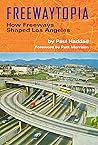 Freewaytopia: How Freeways Shaped Los Angeles