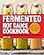 Fermented Hot Sauce Cookbook by Kristen Wood