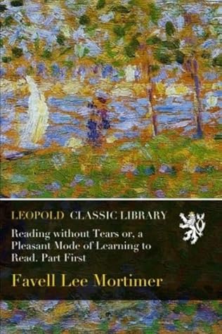 Reading without Tears or, a Pleasant Mode of Learning to Read. Part First