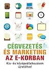 Cégvezetés és marketing az e-korban - Kis- és középvállalkozások újratöltve!