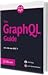 The GraphQL Guide