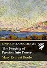 The Forging of Passion Into Power The Forging of Passion Into Power