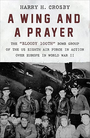 A Wing and a Prayer: The "Bloody 100th" Bomb Group of the US Eighth Air Force in Action Over Europe in World War II