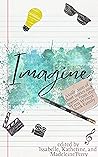 Imagine: A Collection of Short Stories and Poems from the Teen Writers' Nook Family