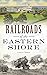 Railroads of the Eastern Shore by Lorett Treese