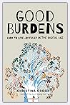 Good Burdens: How to Live Joyfully in the Digital Age