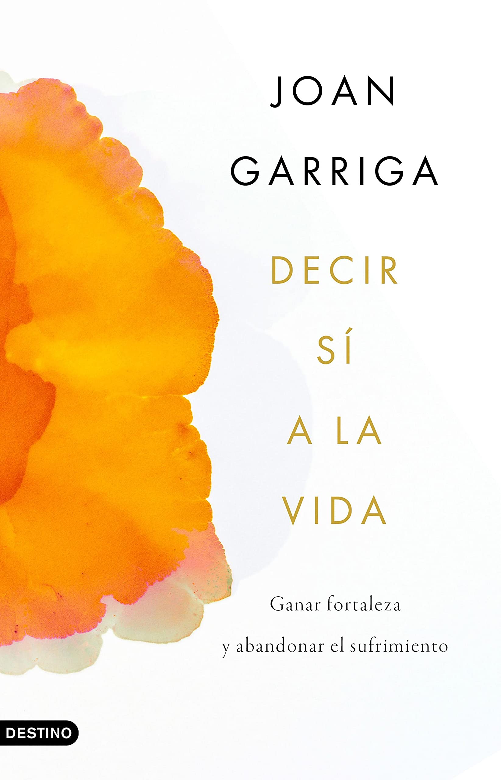 Decir sí a la vida: Ganar fortaleza y abandonar el sufrimiento (Imago Mundi) (Spanish Edition)